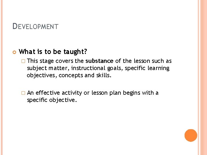 DEVELOPMENT What is to be taught? � This stage covers the substance of the