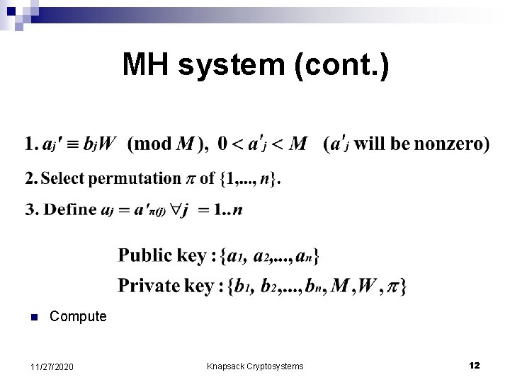 MH system (cont. ) n Compute 11/27/2020 Knapsack Cryptosystems 12 