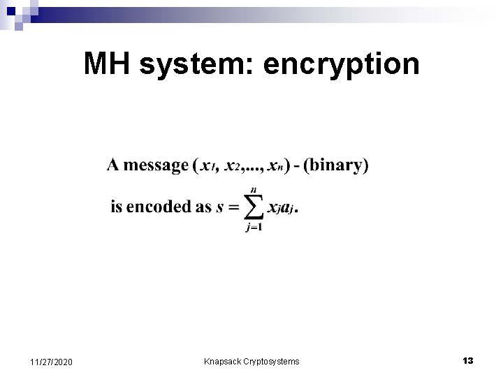 MH system: encryption 11/27/2020 Knapsack Cryptosystems 13 