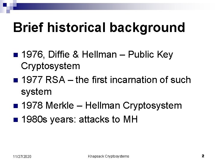 Brief historical background 1976, Diffie & Hellman – Public Key Cryptosystem n 1977 RSA