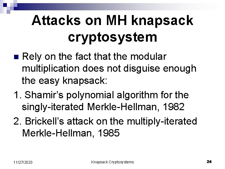 Attacks on MH knapsack cryptosystem Rely on the fact that the modular multiplication does