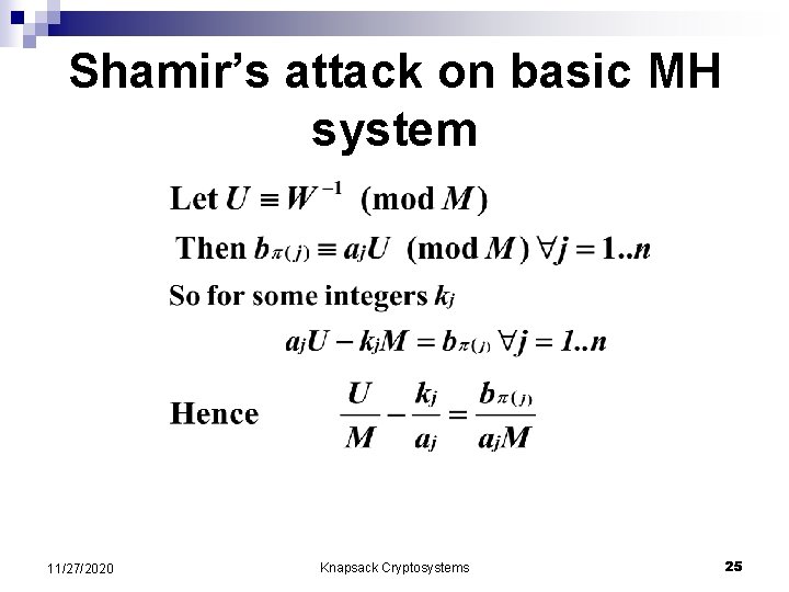 Shamir’s attack on basic MH system 11/27/2020 Knapsack Cryptosystems 25 