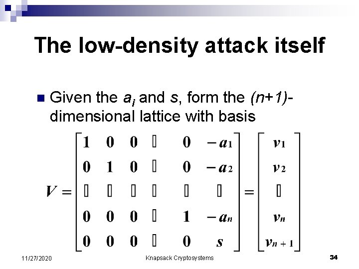 The low-density attack itself n Given the ai and s, form the (n+1)dimensional lattice