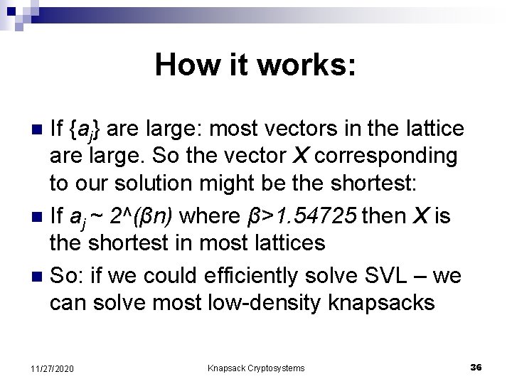 How it works: If {aj} are large: most vectors in the lattice are large.