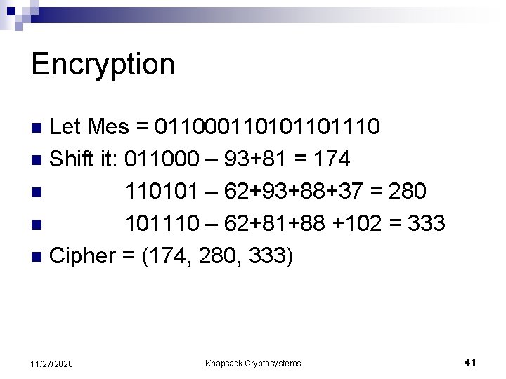 Encryption Let Mes = 0110001101110 n Shift it: 011000 – 93+81 = 174 n