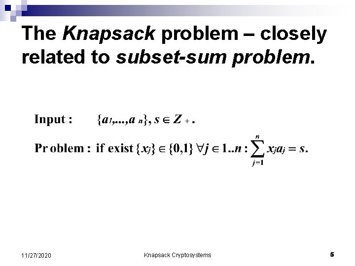 The Knapsack problem – closely related to subset-sum problem. 11/27/2020 Knapsack Cryptosystems 5 