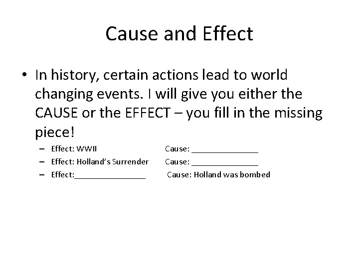 Cause and Effect • In history, certain actions lead to world changing events. I