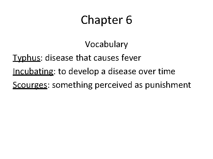 Chapter 6 Vocabulary Typhus: disease that causes fever Incubating: to develop a disease over