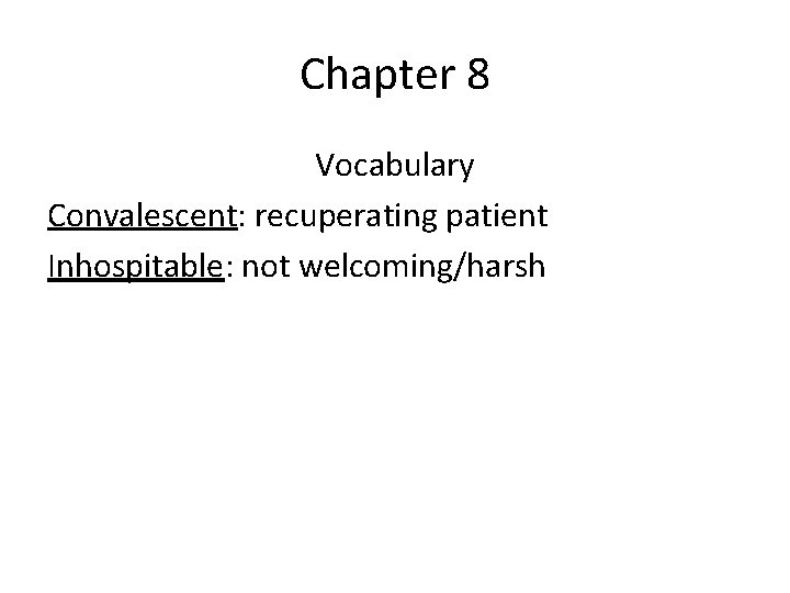 Chapter 8 Vocabulary Convalescent: recuperating patient Inhospitable: not welcoming/harsh 