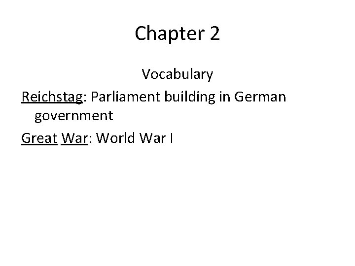 Chapter 2 Vocabulary Reichstag: Parliament building in German government Great War: World War I