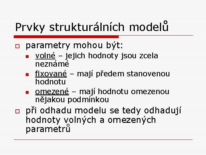 Prvky strukturálních modelů o parametry mohou být: n n n o volné – jejich