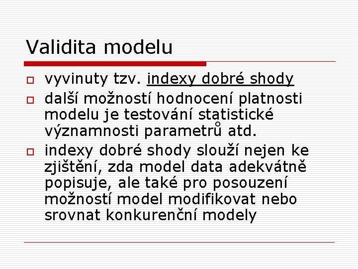 Validita modelu o o o vyvinuty tzv. indexy dobré shody další možností hodnocení platnosti