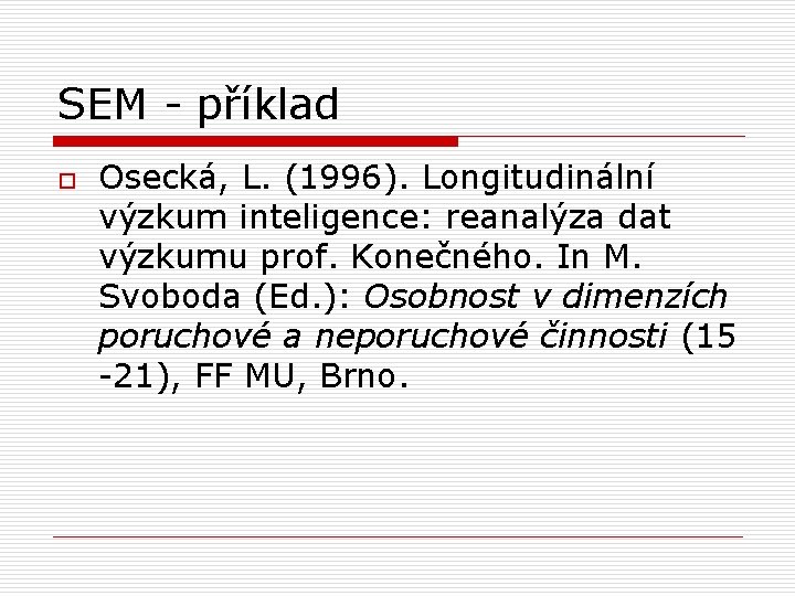 SEM - příklad o Osecká, L. (1996). Longitudinální výzkum inteligence: reanalýza dat výzkumu prof.