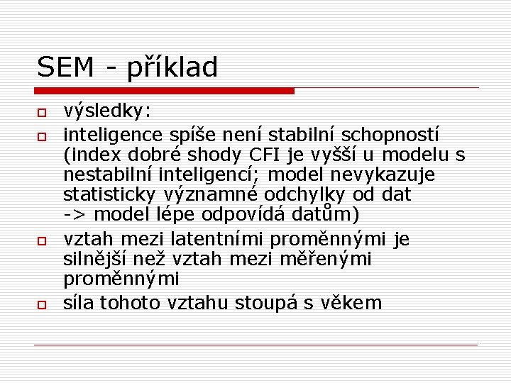 SEM - příklad o o výsledky: inteligence spíše není stabilní schopností (index dobré shody