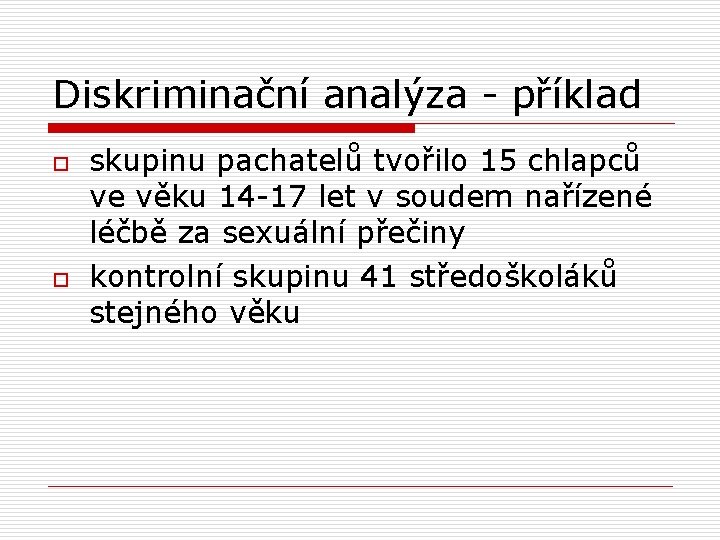 Diskriminační analýza - příklad o o skupinu pachatelů tvořilo 15 chlapců ve věku 14