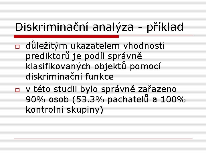 Diskriminační analýza - příklad o o důležitým ukazatelem vhodnosti prediktorů je podíl správně klasifikovaných