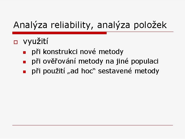 Analýza reliability, analýza položek o využití n n n při konstrukci nové metody při