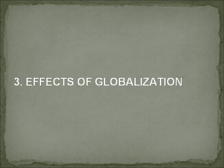 3. EFFECTS OF GLOBALIZATION 
