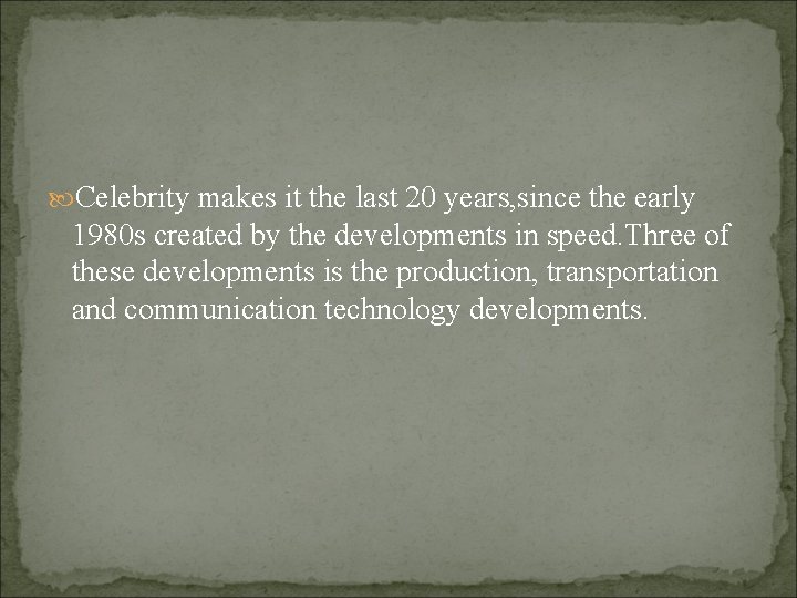  Celebrity makes it the last 20 years, since the early 1980 s created