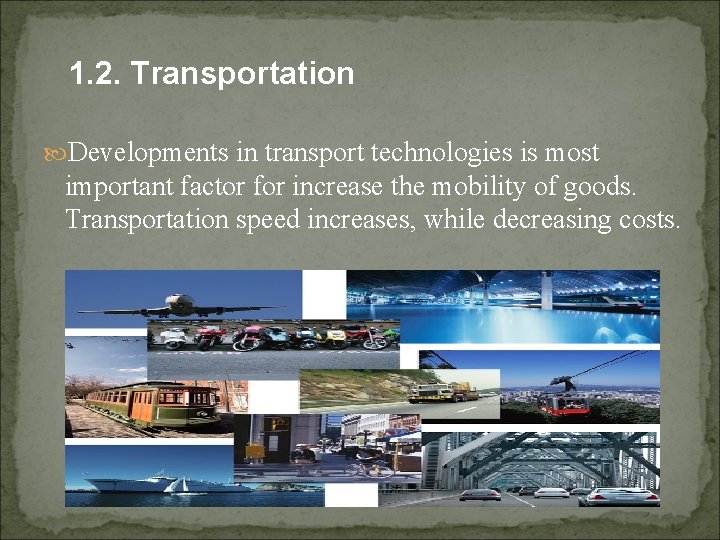 1. 2. Transportation Developments in transport technologies is most important factor for increase the