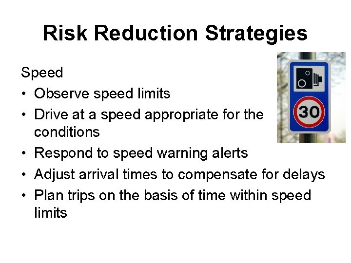 Risk Reduction Strategies Speed • Observe speed limits • Drive at a speed appropriate