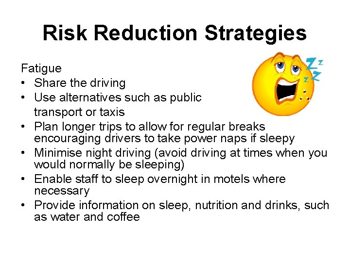 Risk Reduction Strategies Fatigue • Share the driving • Use alternatives such as public