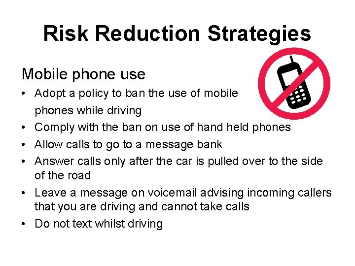 Risk Reduction Strategies Mobile phone use • Adopt a policy to ban the use