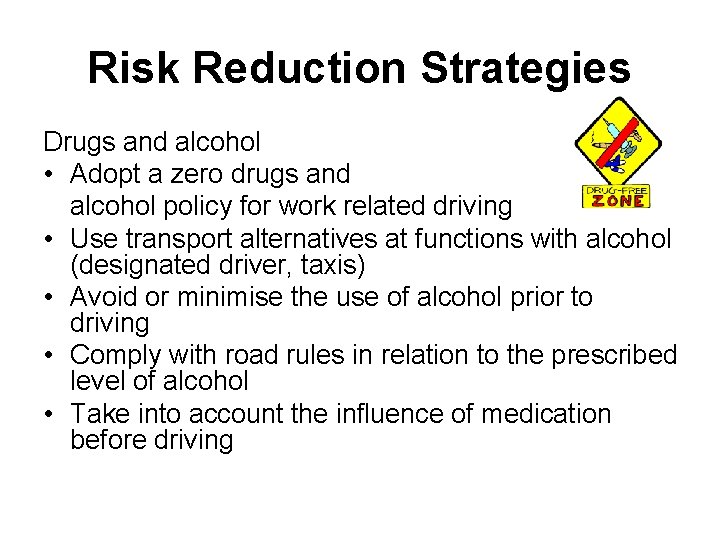 Risk Reduction Strategies Drugs and alcohol • Adopt a zero drugs and alcohol policy