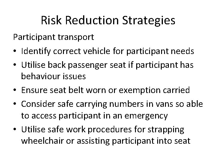 Risk Reduction Strategies Participant transport • Identify correct vehicle for participant needs • Utilise