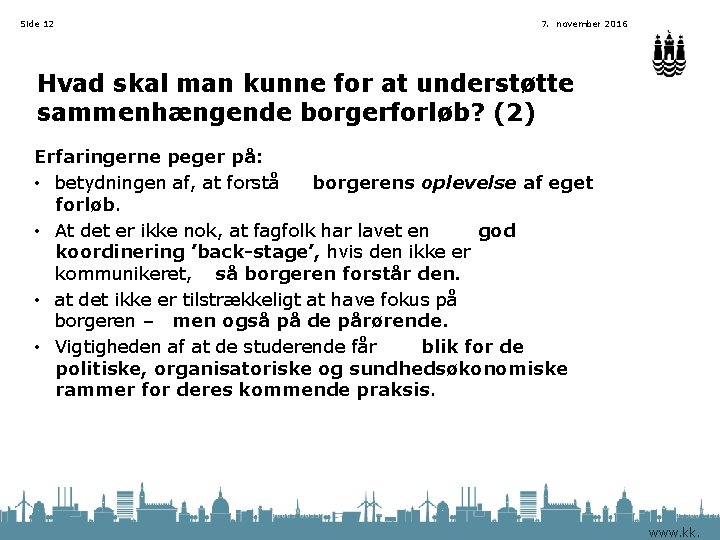 Side 12 7. november 2016 Hvad skal man kunne for at understøtte sammenhængende borgerforløb?