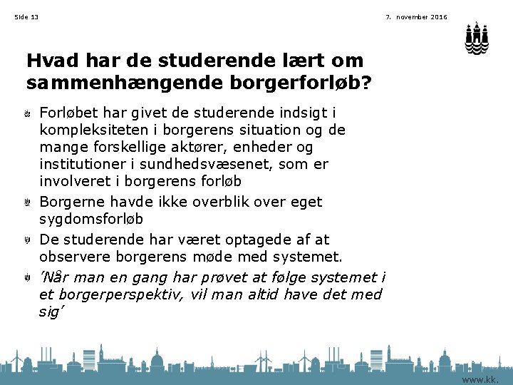 Side 13 7. november 2016 Hvad har de studerende lært om sammenhængende borgerforløb? Forløbet