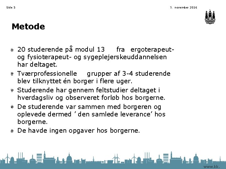 Side 5 7. november 2016 Metode 20 studerende på modul 13 fra ergoterapeut- og