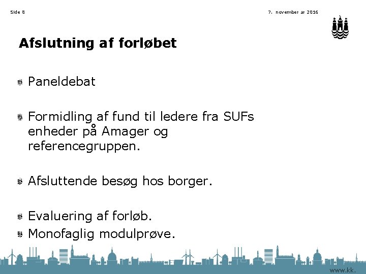 Side 8 7. november ar 2016 Afslutning af forløbet Paneldebat Formidling af fund til