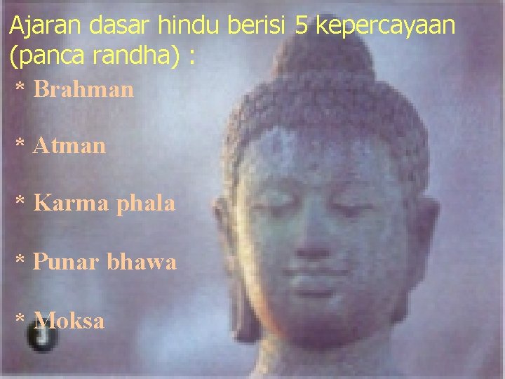Ajaran dasar hindu berisi 5 kepercayaan (panca randha) : * Brahman * Atman *