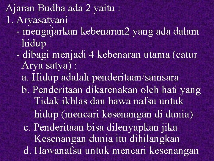Ajaran Budha ada 2 yaitu : 1. Aryasatyani - mengajarkan kebenaran 2 yang ada
