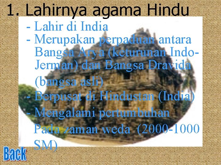 1. Lahirnya agama Hindu - Lahir di India - Merupakan perpaduan antara Bangsa Arya