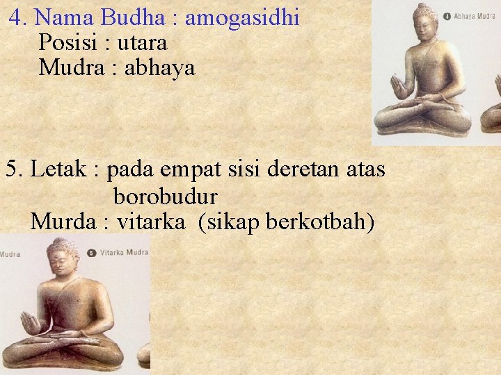 4. Nama Budha : amogasidhi Posisi : utara Mudra : abhaya 5. Letak :