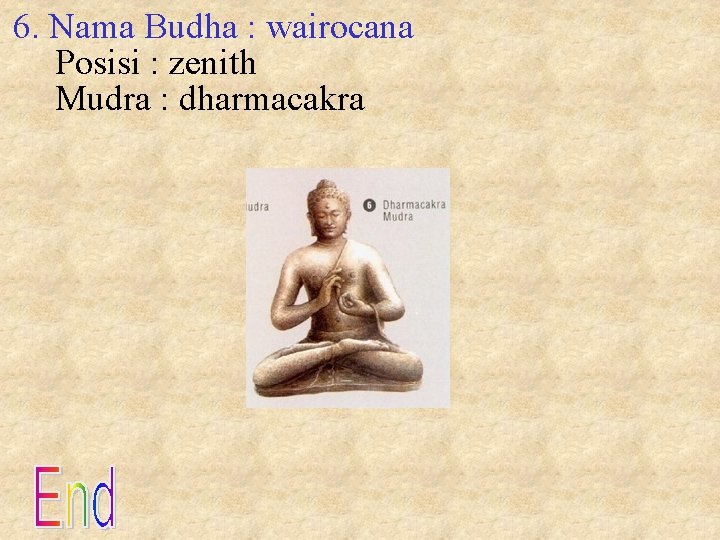 6. Nama Budha : wairocana Posisi : zenith Mudra : dharmacakra 