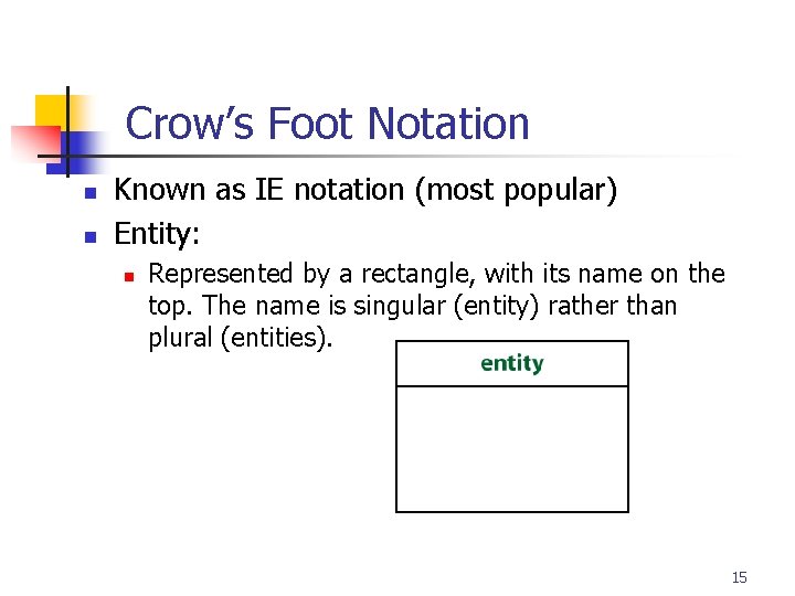 Part # 2 Crow’s Foot Notation n n Known as IE notation (most popular) Part # 2 Crow’s Foot Notation n n Known as IE notation (most popular)