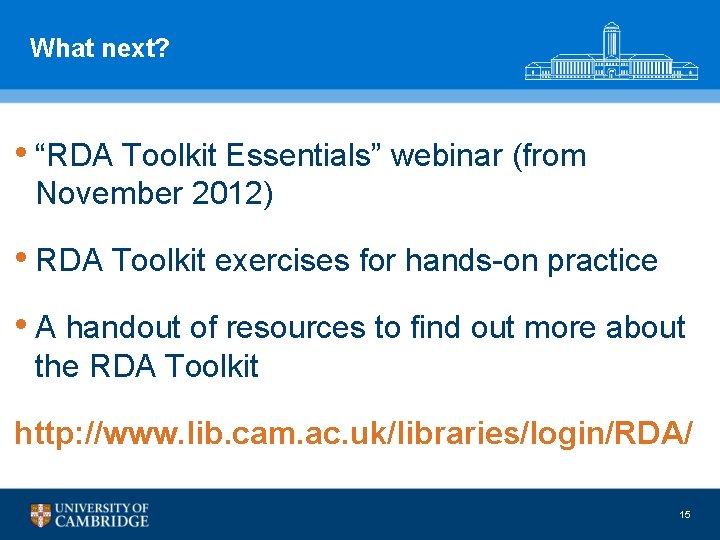 What next? • “RDA Toolkit Essentials” webinar (from November 2012) • RDA Toolkit exercises