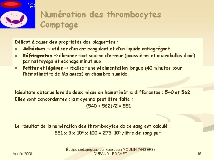 Numération des thrombocytes Comptage Délicat à cause des propriétés des plaquettes : n Adhésives