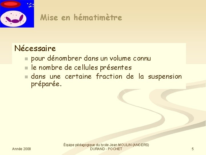 Mise en hématimètre Nécessaire n n n Année 2008 pour dénombrer dans un volume