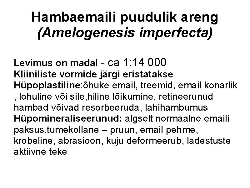 Hambaemaili puudulik areng (Amelogenesis imperfecta) Levimus on madal - ca 1: 14 000 Kliiniliste