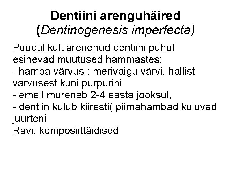 Dentiini arenguhäired (Dentinogenesis imperfecta) Puudulikult arenenud dentiini puhul esinevad muutused hammastes: - hamba värvus