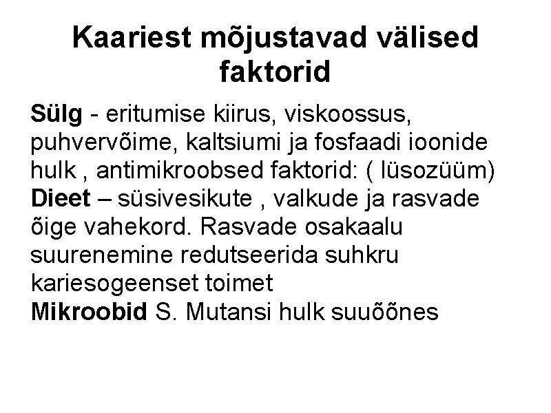 Kaariest mõjustavad välised faktorid Sülg - eritumise kiirus, viskoossus, puhvervõime, kaltsiumi ja fosfaadi ioonide
