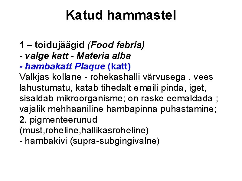 Katud hammastel 1 – toidujäägid (Food febris) - valge katt - Materia alba -