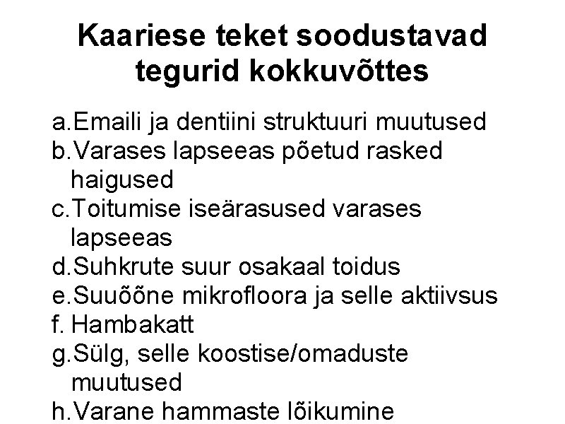 Kaariese teket soodustavad tegurid kokkuvõttes a. Emaili ja dentiini struktuuri muutused b. Varases lapseeas