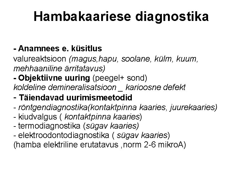Hambakaariese diagnostika - Anamnees e. küsitlus valureaktsioon (magus, hapu, soolane, külm, kuum, mehhaaniline ärritatavus)