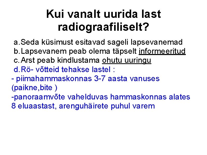 Kui vanalt uurida last radiograafiliselt? a. Seda küsimust esitavad sageli lapsevanemad b. Lapsevanem peab