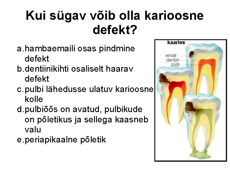 Kui sügav võib olla karioosne defekt? a. hambaemaili osas pindmine defekt b. dentiinikihti osaliselt
